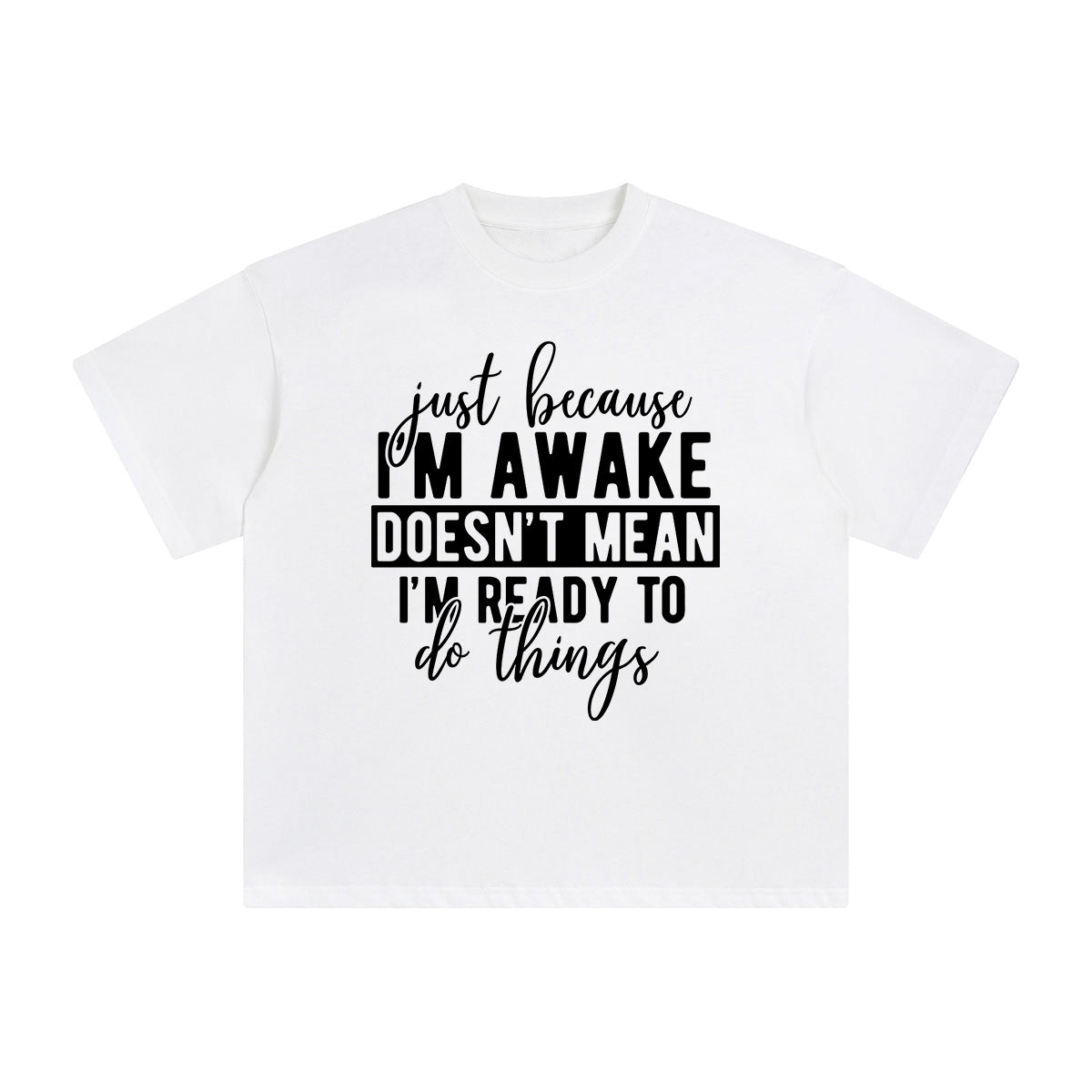 Just Because I'm Awake Graphic Tee-INNBLAC Fashion Apparel