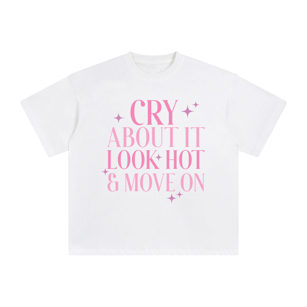 Cry About It Look Hot & Move On Graphic Tee-INNBLAC Fashion Apparel