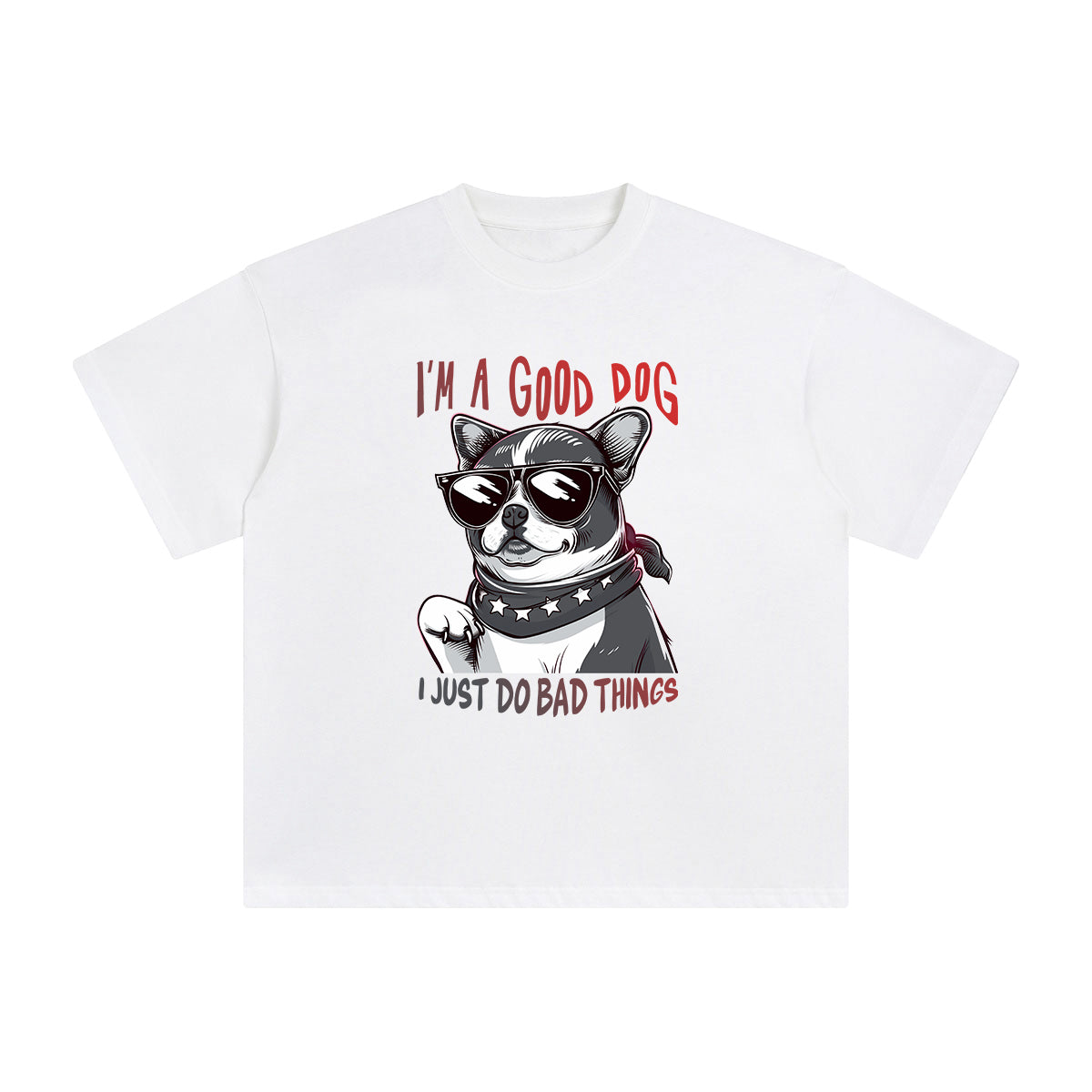I'm A Good Dog Just Do Bad Things Graphic Tee-INNBLAC Fashion Apparel