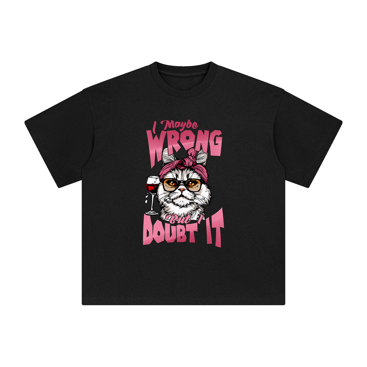I Maybe Wrong But I Doubt It Graphic Tee-INNBLAC Fashion Apparel