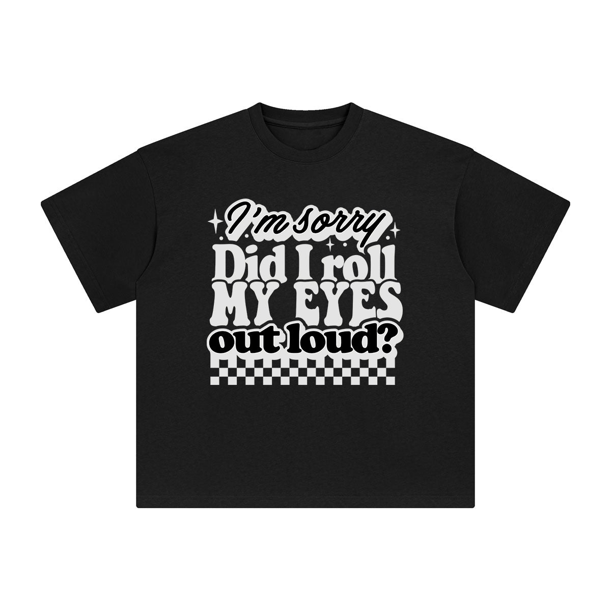 I'm Sorry Did I Roll My Eyes Graphic Tee-INNBLAC Fashion Apparel