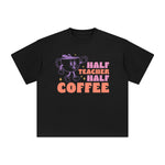 Half Teacher Half Coffee Graphic Tee-INNBLAC Fashion Apparel