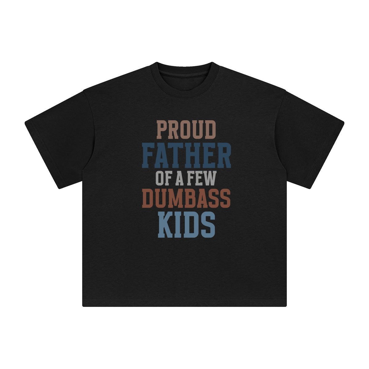 Proud Father Of A Few Dumbass Kids Graphic Tee-INNBLAC Fashion Apparel