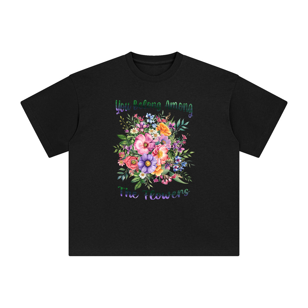 You Belong Among The Flowers Graphic Tee-INNBLAC Fashion Apparel