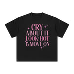 Cry About It Look Hot & Move On Graphic Tee-INNBLAC Fashion Apparel