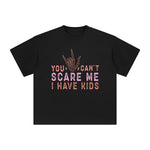 You Can't Scare I Have Kids Me Graphic Tee-INNBLAC Fashion Apparel