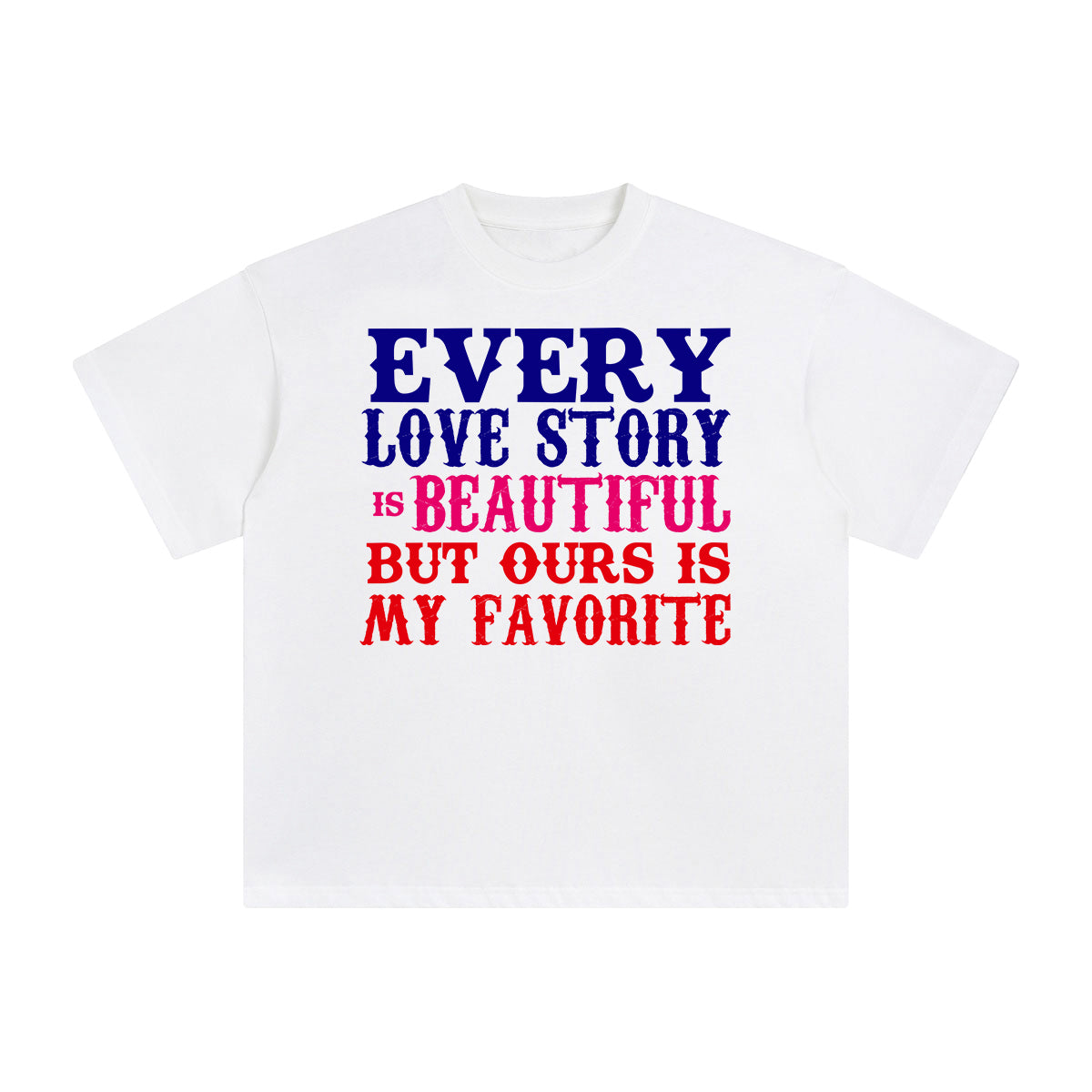 Every Love Stony Is Beautiful But Ours Is My Favorite Graphic Tee-INNBLAC Fashion Apparel