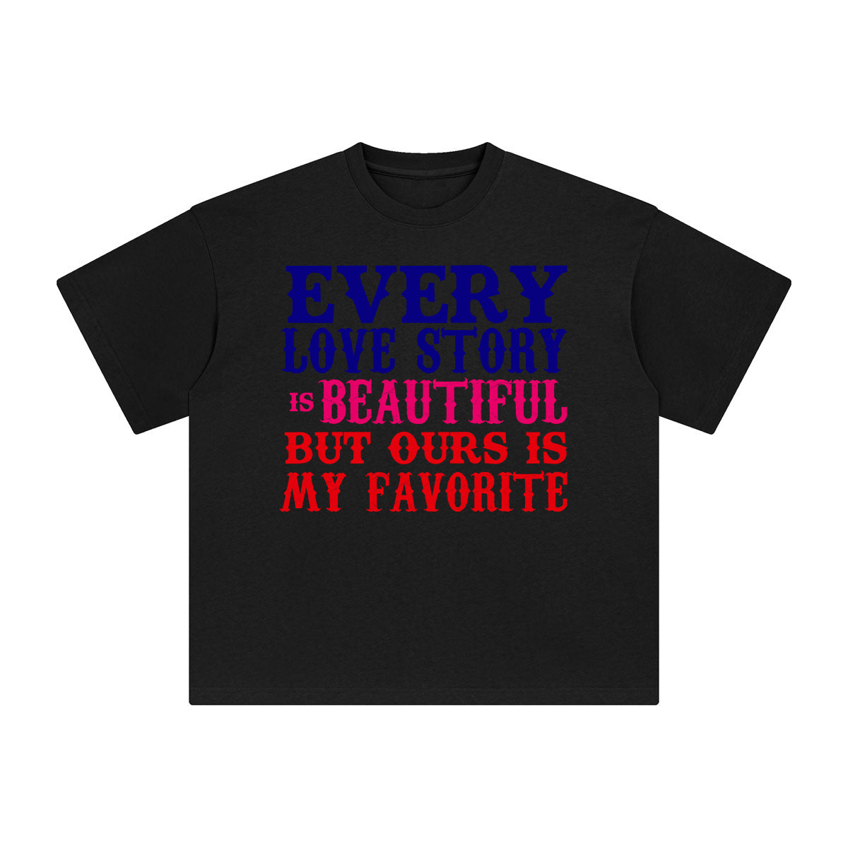 Every Love Stony Is Beautiful But Ours Is My Favorite Graphic Tee-INNBLAC Fashion Apparel