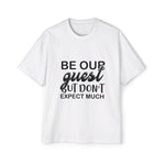 BE OUR GUEST OUT NON'T EXPECT MUCH Slogan Graphic Tee-INNBLAC Fashion Apparel