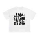 I See No Reason To Act My Age Graphic Tee-INNBLAC Fashion Apparel
