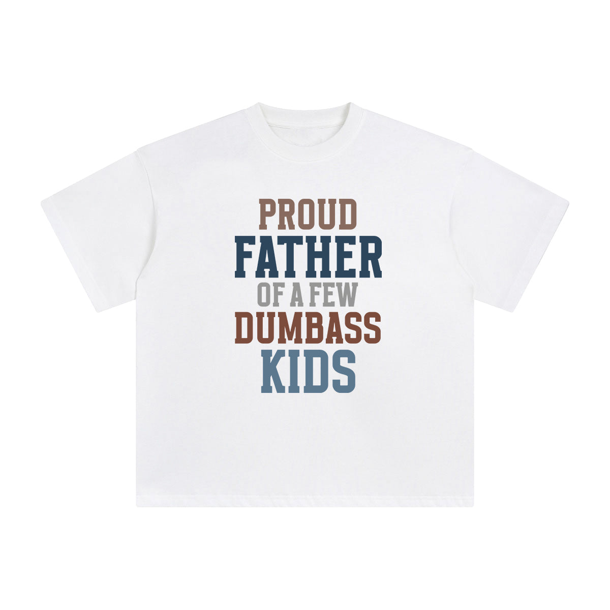 Proud Father Of A Few Dumbass Kids Graphic Tee-INNBLAC Fashion Apparel