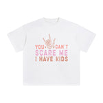 You Can't Scare I Have Kids Me Graphic Tee-INNBLAC Fashion Apparel