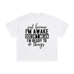 Just Because I'm Awake Graphic Tee-INNBLAC Fashion Apparel