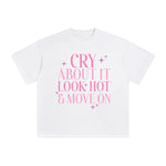 Cry About It Look Hot & Move On Graphic Tee-INNBLAC Fashion Apparel