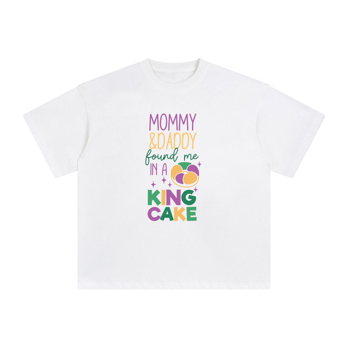 Momy & Daddy Found Me In A King Cake Graphic Tee-INNBLAC Fashion Apparel