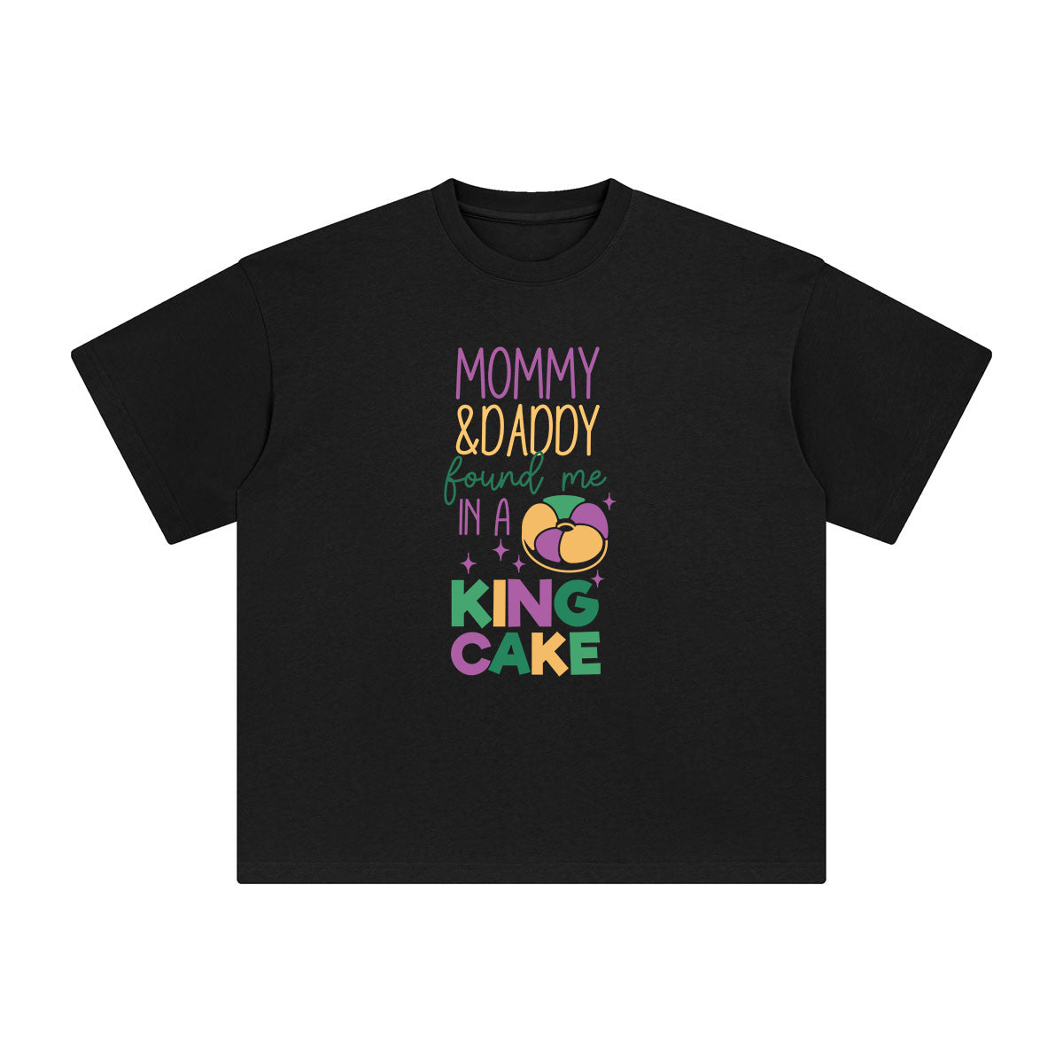 Momy & Daddy Found Me In A King Cake Graphic Tee-INNBLAC Fashion Apparel
