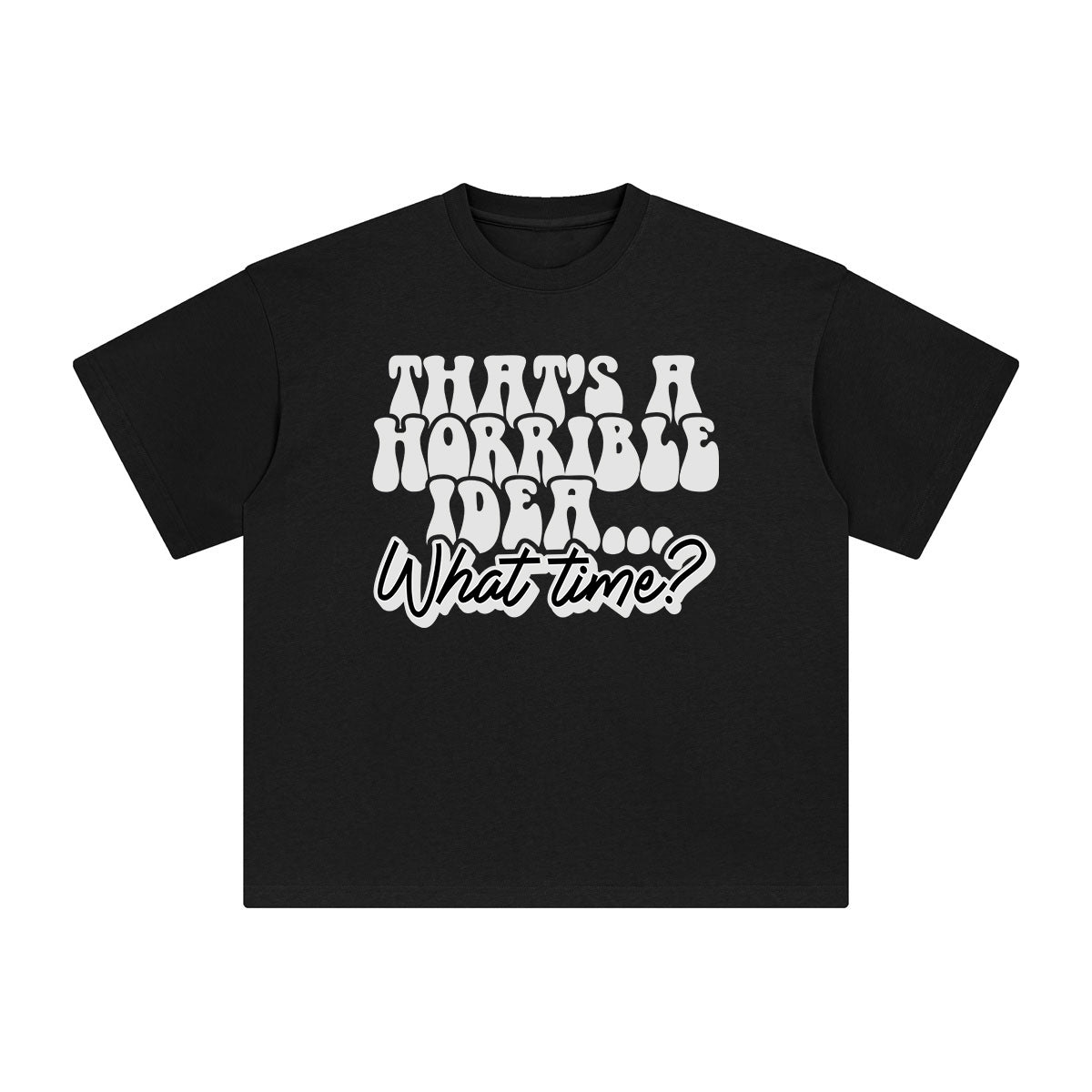 That's A Horrible Idea Graphic Tee-INNBLAC Fashion Apparel