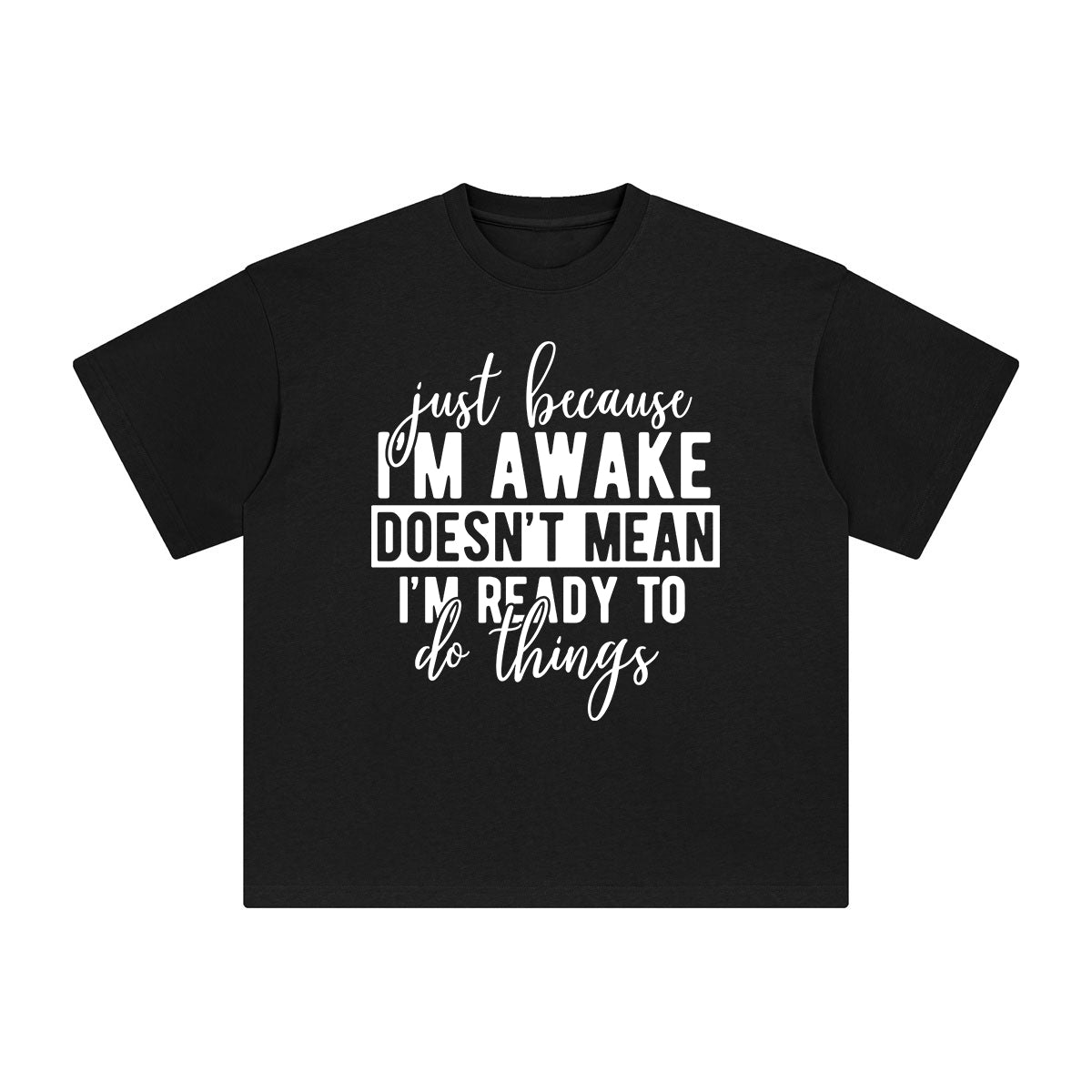 Just Because I'm Awake Graphic Tee-INNBLAC Fashion Apparel