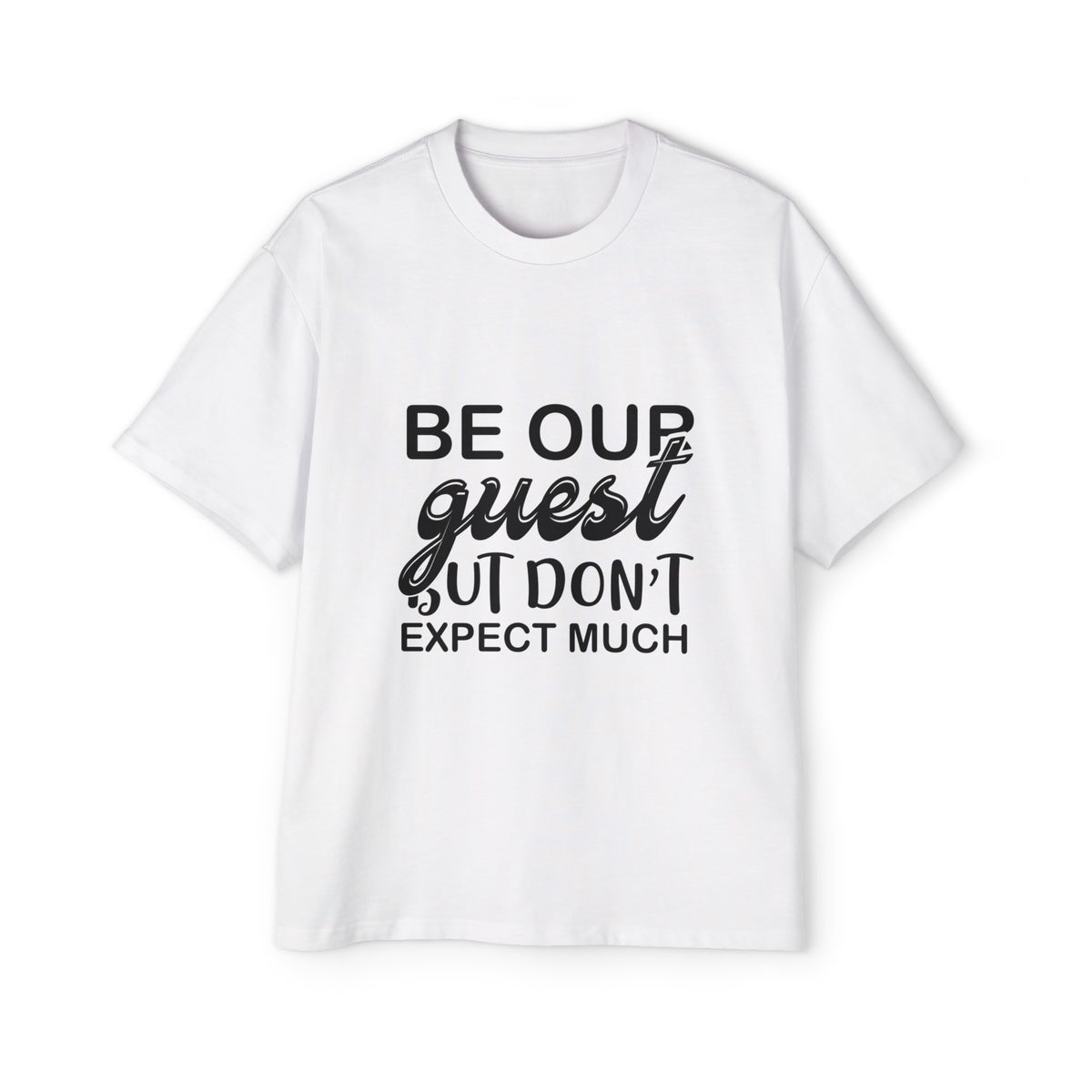 BE OUR GUEST OUT NON'T EXPECT MUCH Slogan Graphic Tee-INNBLAC Fashion Apparel